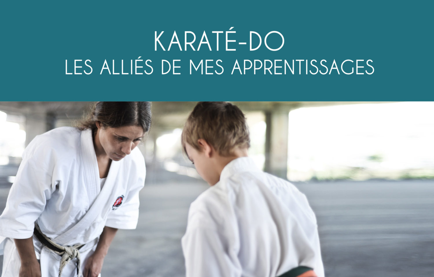 L'École martiale : KARATÉ-DO Les Alliés de mes apprentissages